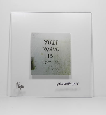 Your Wave is Coming® - plexi mount (signed)